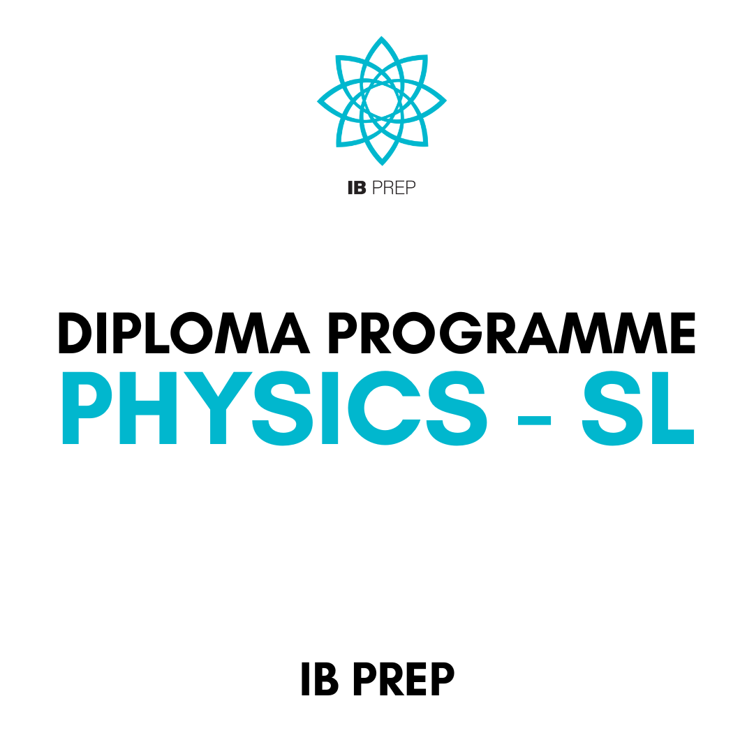 IB DP - PHYSICS SL – IB Prep Global